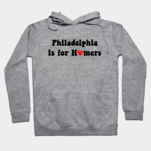 Philadelphia Is For Homers Hoodie